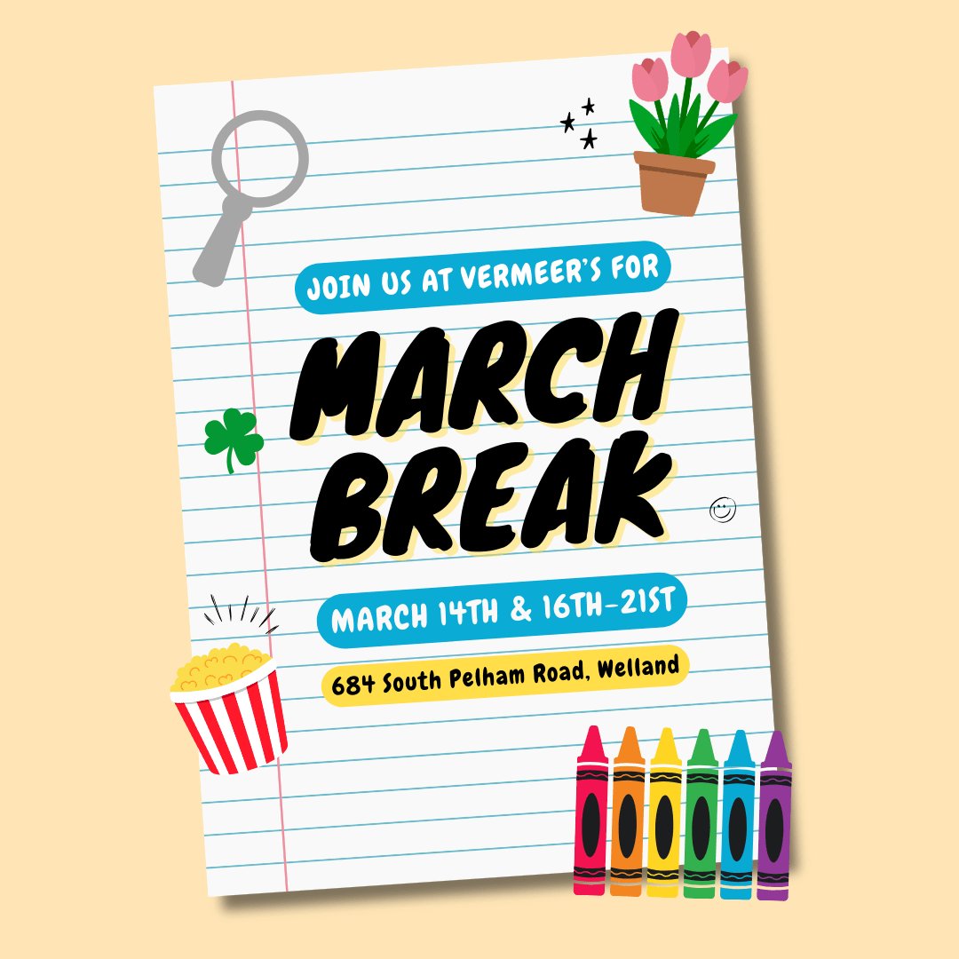 Join Vermeer’s March Break: Activities March 14th, 16th-21st at 684 South Pelham Road, Welland. Fun for kids!